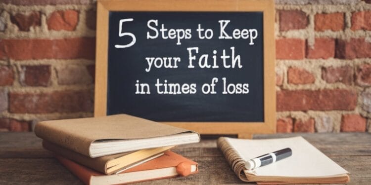5 Steps To Keep Your Faith In Times Of Loss