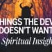 8 Things The Devil Doesn’t Want: A Spiritual Insight