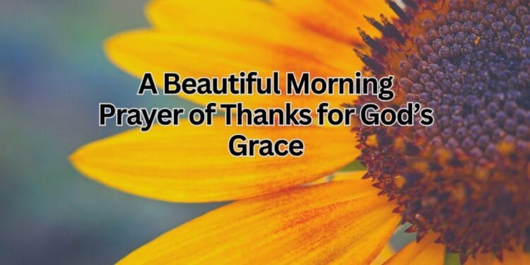 A Beautiful Morning Prayer of Thanks for God’s Grace