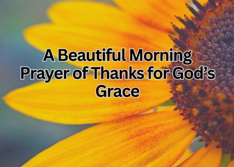 A Beautiful Morning Prayer of Thanks for God’s Grace