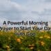 A Powerful Morning Prayer to Start Your Day with God