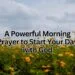 A Powerful Morning Prayer to Start Your Day with God