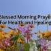 Blessed Morning Prayer For Health and Healing