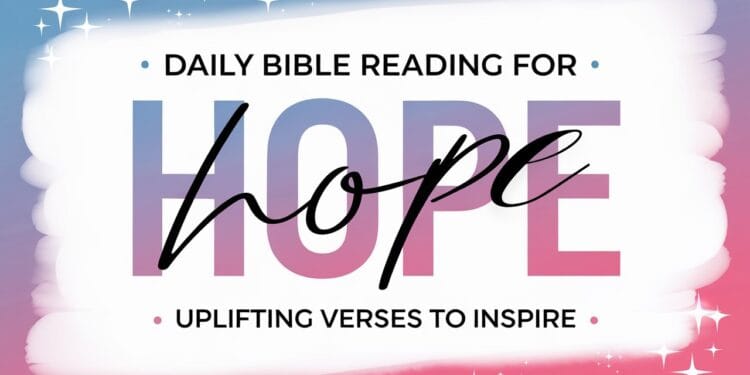 Daily Bible Reading For Hope Uplifting Verses to Inspire