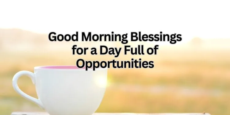 Good Morning Blessings for a Day Full of Opportunities