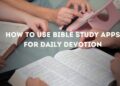 How to Use Bible Study Apps for Daily Devotion