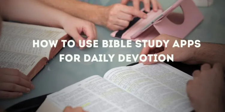 How to Use Bible Study Apps for Daily Devotion