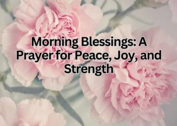 Morning Blessings: A Prayer for Peace, Joy, and Strength