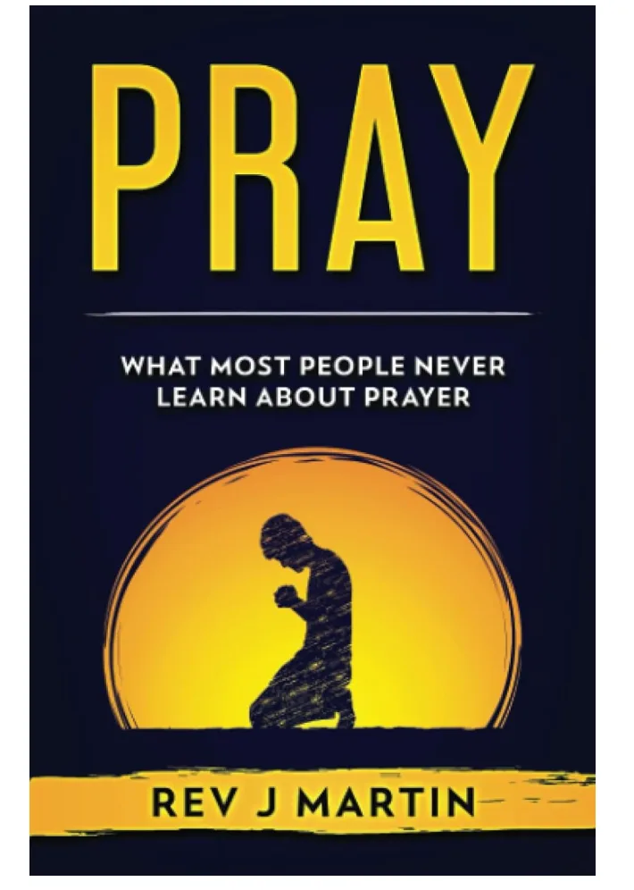 Pray: What most people never learn about prayer