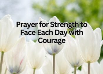 Prayer for Strength to Face Each Day with Courage