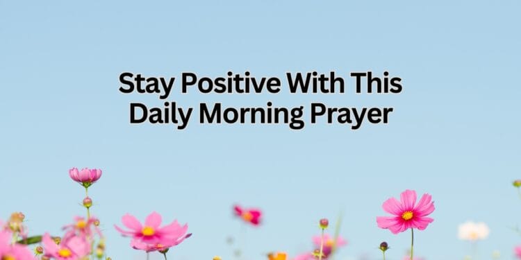Stay Positive With This Daily Morning Prayer