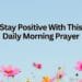 Stay Positive With This Daily Morning Prayer
