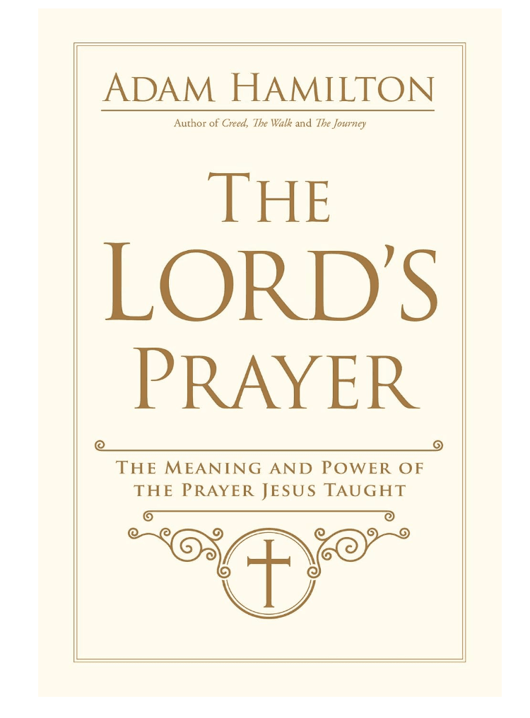 The Lord's Prayer: The Meaning and Power of the Prayer Jesus Taught