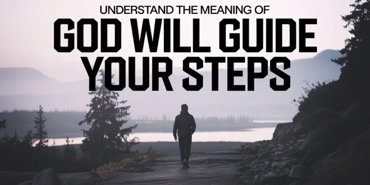 Understand The Meaning Of God Will Guide Your Steps