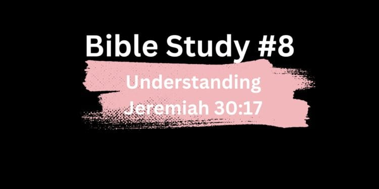 Understanding Jeremiah 30:17