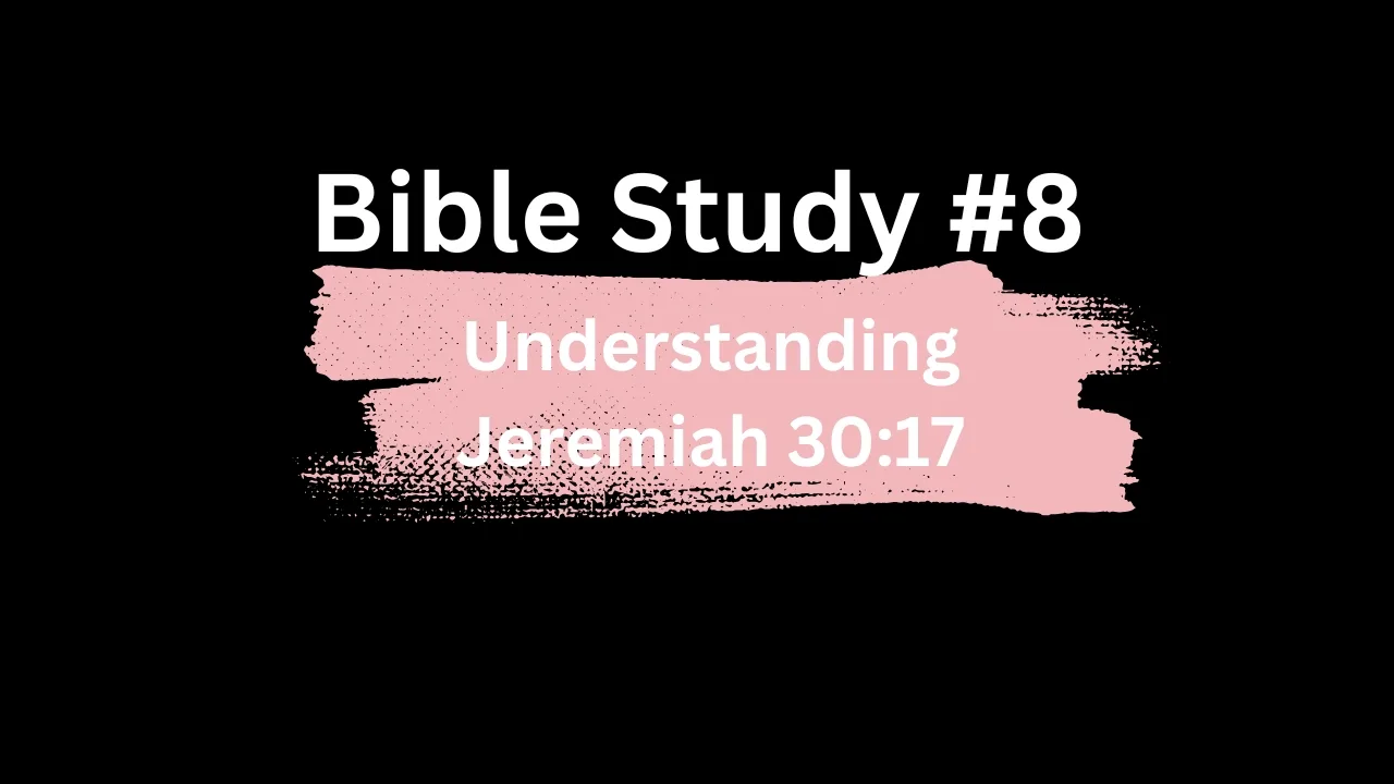Understanding Jeremiah 30:17