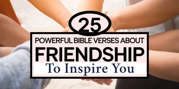 25 Powerful Bible Verses About Friendship To Inspire You
