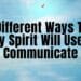 8 Different Ways The Holy Spirit Will Use To Communicate