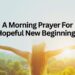 A Morning Prayer For Hopeful New Beginnings