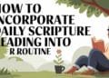 How To Incorporate Daily Scripture Reading Into Your Routine
