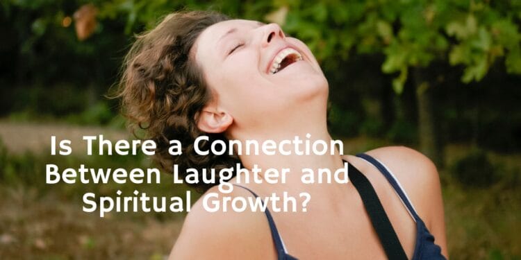 Is There a Connection Between Laughter and Spiritual Growth?