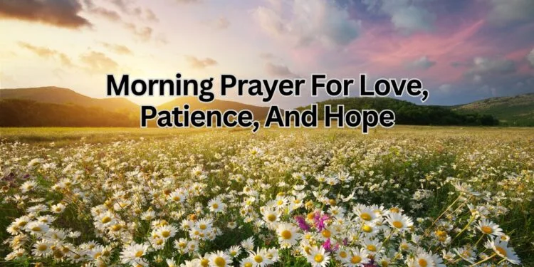 Morning Prayer For Love, Patience, And Hope