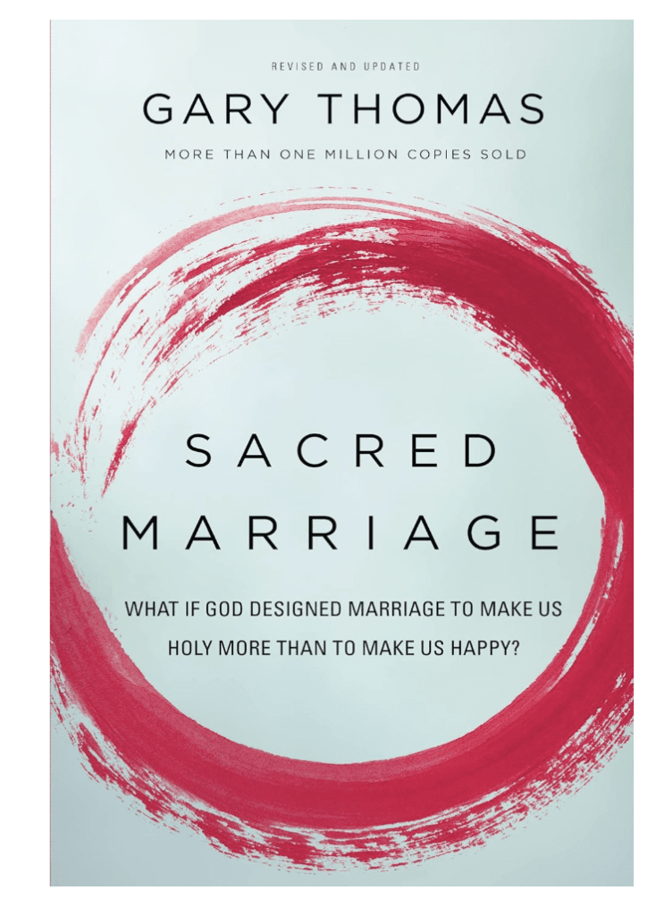 Sacred Marriage: What If God Designed Marriage to Make Us Holy More Than to Make Us Happy?