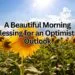 A Beautiful Morning Blessing for an Optimistic Outlook