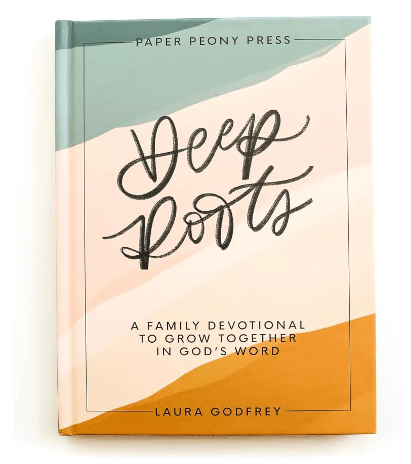 Deep Roots: A Family Devotional for Kids, Teens and Parents to Encourage Prayer, Faith, and Family Bible Study