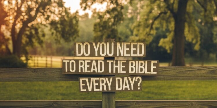 Do You Need To Read The Bible Every Day