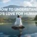 How to Understand God’s Love for Humanity