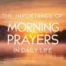 The Importance Of Morning Prayers In Daily Life