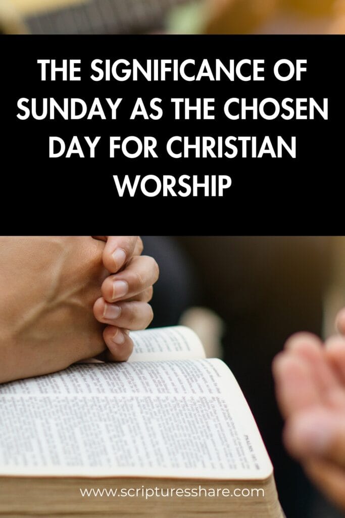 The Significance of Sunday as the Chosen Day for Christian Worship