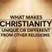 What Makes Christianity Unique Or Different From Other Religions