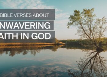 10 Bible Verses About Unwavering Faith In God