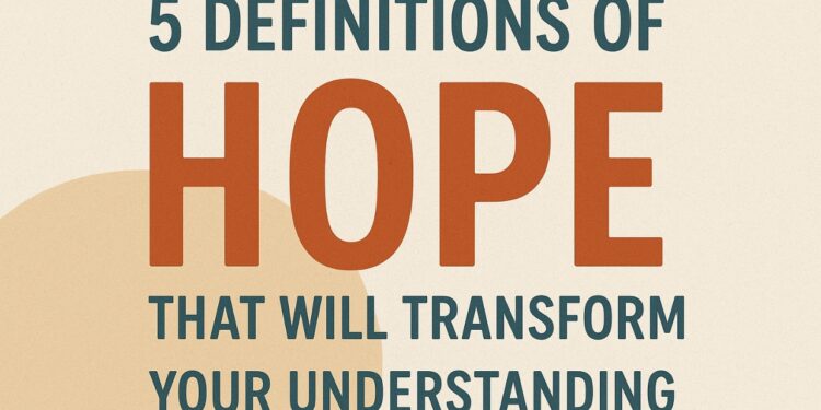 5 Definitions Of Hope That Will Transform Your Understanding