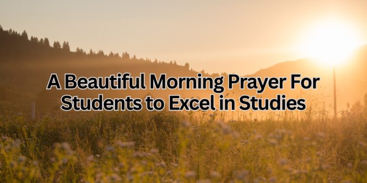 A Beautiful Morning Prayer For Students to Excel in Studies