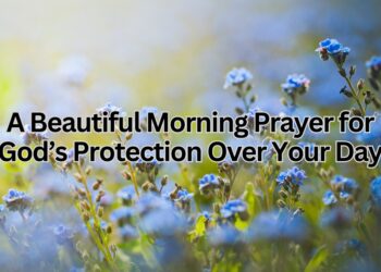 A Beautiful Morning Prayer for God’s Protection Over Your Day