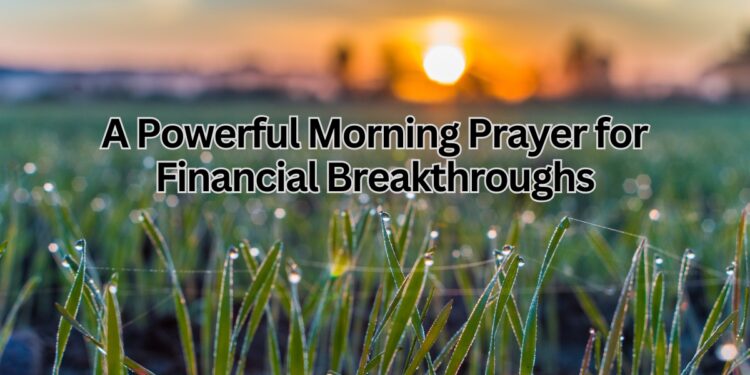 A Powerful Morning Prayer for Financial Breakthroughs