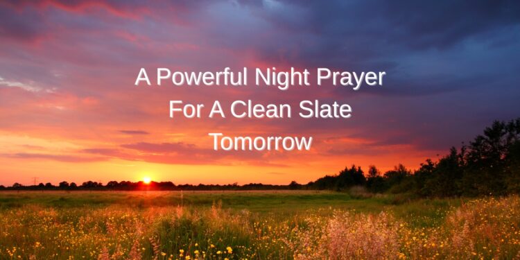 A Powerful Night Prayer For A Clean Slate Tomorrow