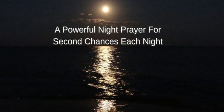 A Powerful Night Prayer For Second Chances Each Night