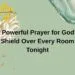 A Powerful Prayer for God’s Shield Over Every Room Tonight