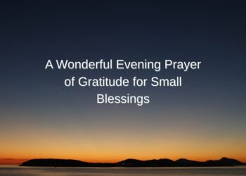 A Wonderful Evening Prayer of Gratitude for Small Blessings