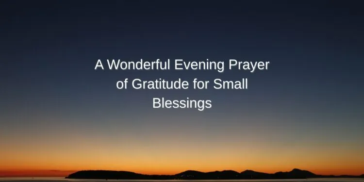 A Wonderful Evening Prayer of Gratitude for Small Blessings