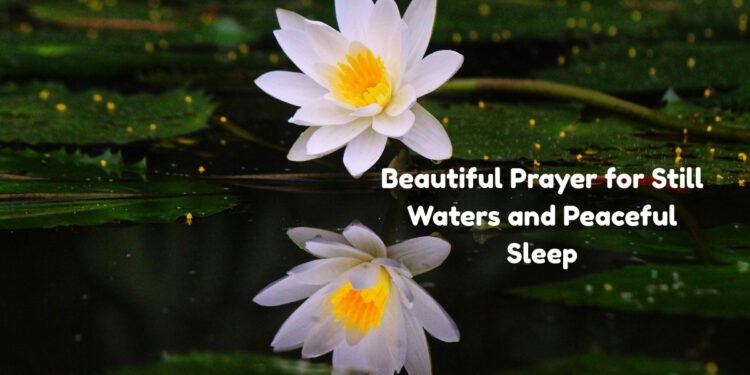 Beautiful Prayer for Still Waters and Peaceful Sleep