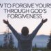 How To Forgive Yourself Through God's Forgiveness