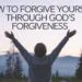 How To Forgive Yourself Through God's Forgiveness