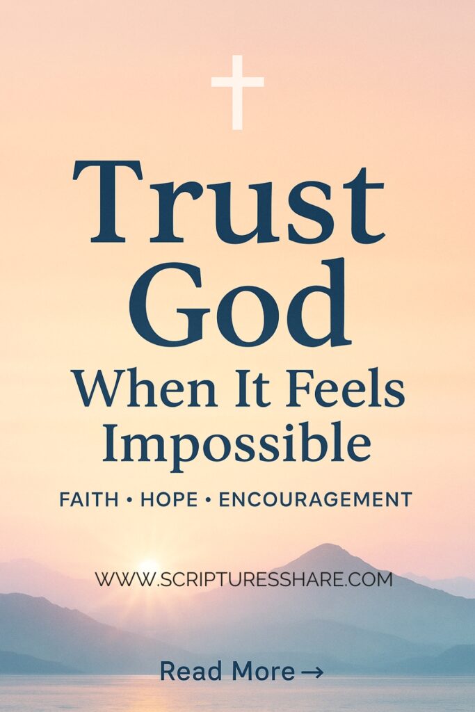How To Trust God When Things Seem Impossible?