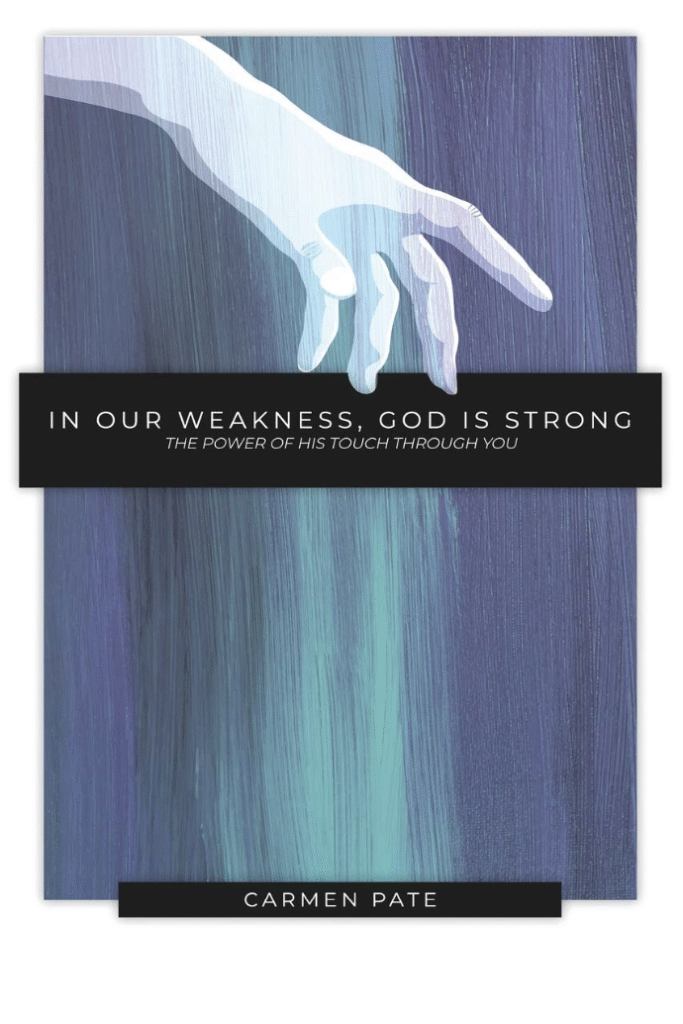 In Our Weakness, God is Strong: The Power of His Touch Through You