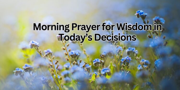 Morning Prayer for Wisdom in Today’s Decisions